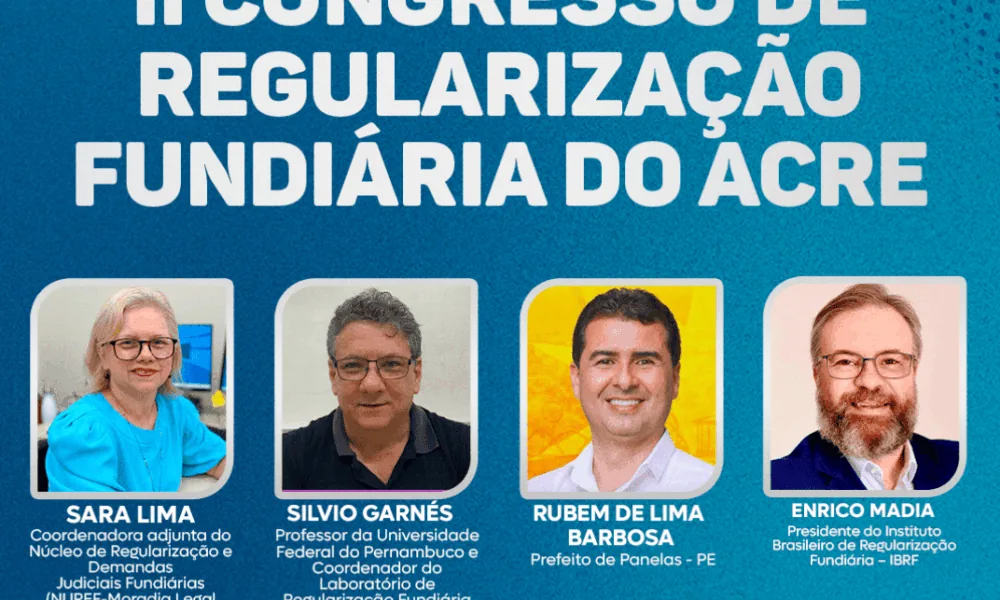 Especialistas vão debater soluções para o Acre em II Congresso de Regularização Fundiária, a partir de 26 de junho
